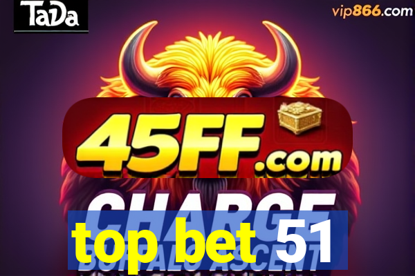top bet 51